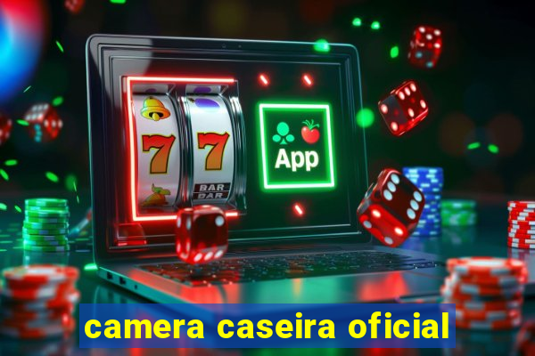 camera caseira oficial